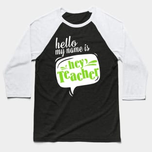 Hello My Name Is HEY TEACHER! Teacher Baseball T-Shirt